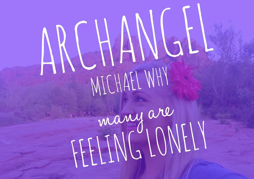 Archangel Michael Conversation #3 – Why Are So Many Feeling Lonely?