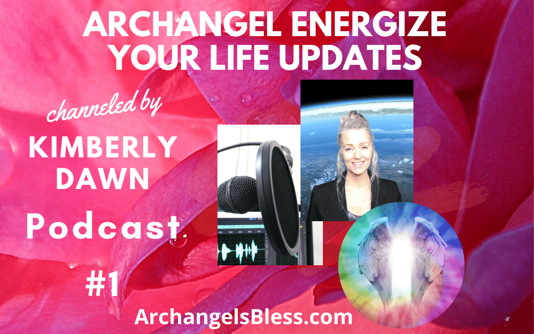 Archangel Messages & Blessings Podcast #1 Channeled by Kimberly Dawn