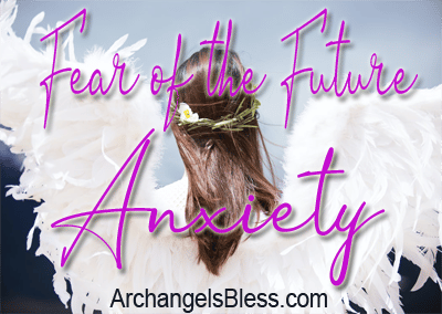 Fear of the Future – Anxiety [a healing experience and message from Archangel Michael]