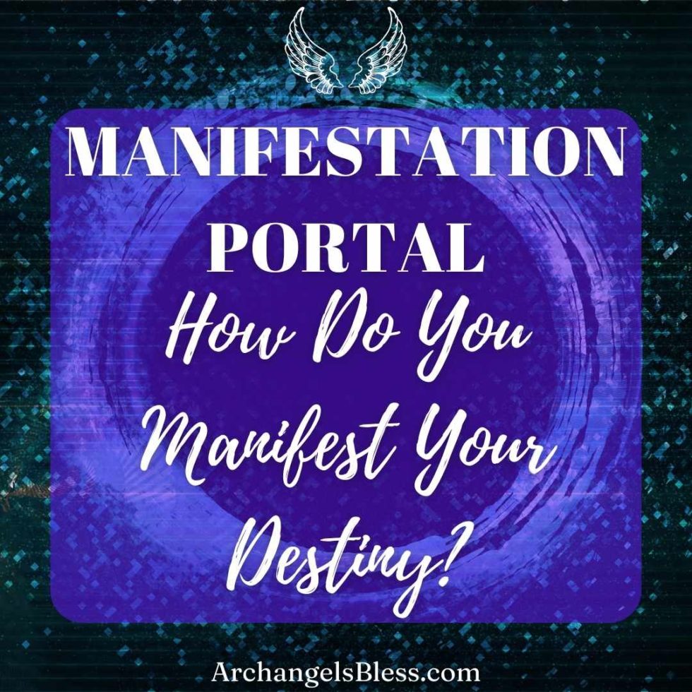 Manifestation Portal How Do You Manifest Your Destiny?