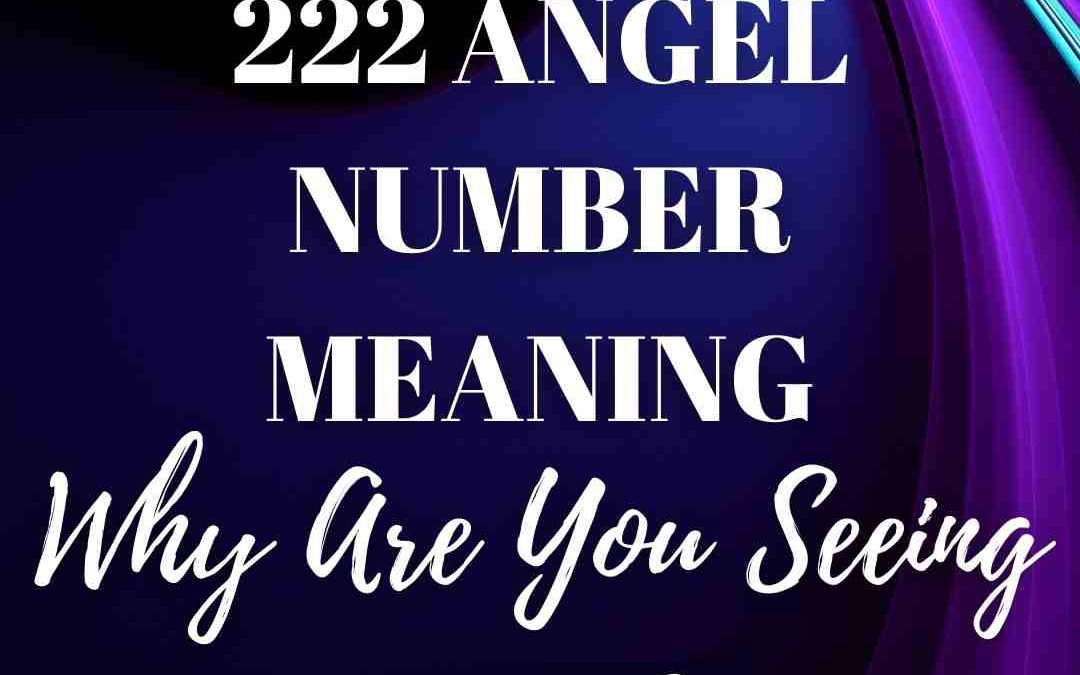 222 Angel Number Meaning | Why Are You Seeing 2:22?