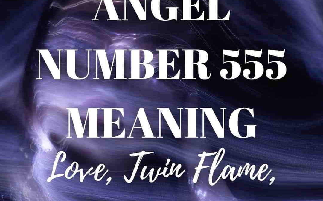 555 Angel Number Meaning | Love, Twin Flame, Money