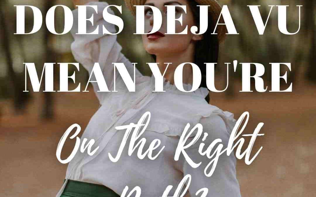 Deja Vu Meaning | Does Deja Vu Mean You’re On The Right Path?