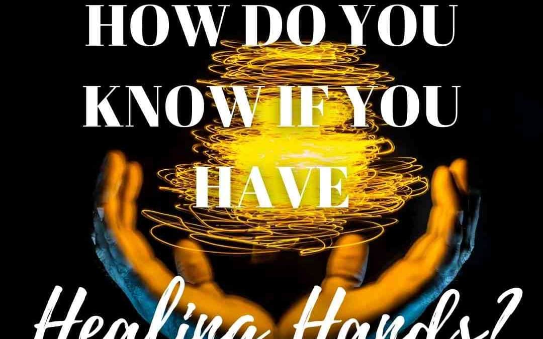 How Do You Know If You Have Healing Hands?