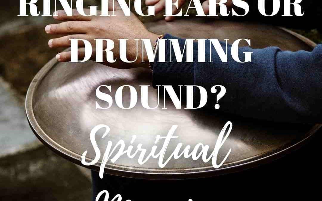 Ringing Ears | Drumming Sound In Ear | Spiritual Meaning