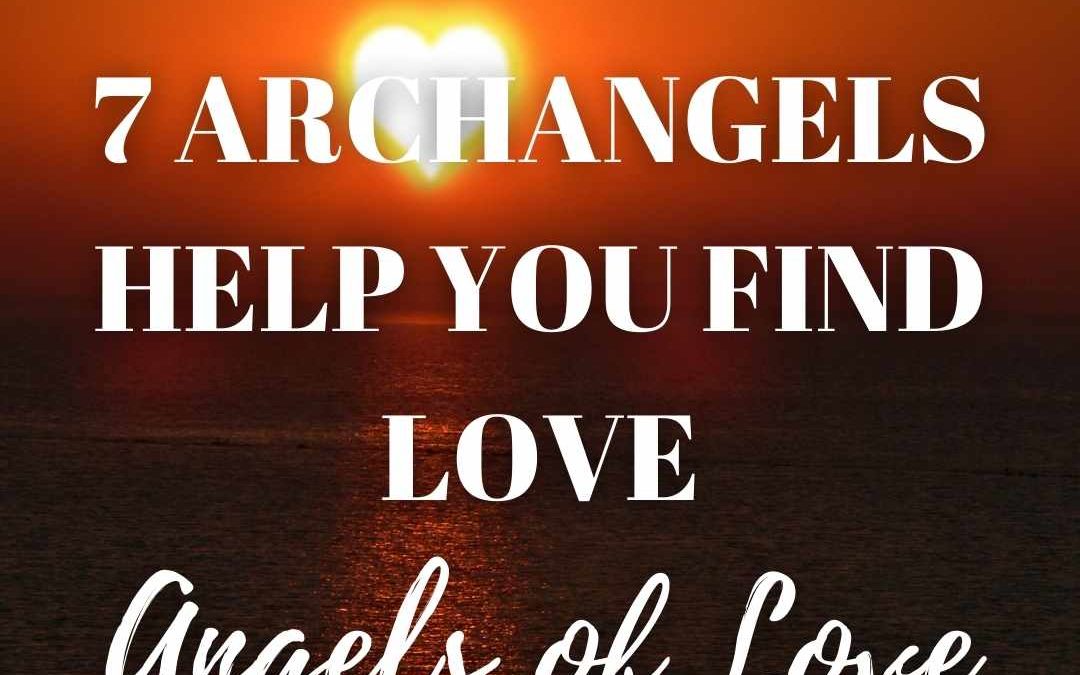 7 Archangels Help You Find Love | Which Archangels Are For Love?