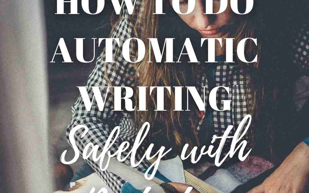How To Do Automatic Writing Safely With Energetic Protection?
