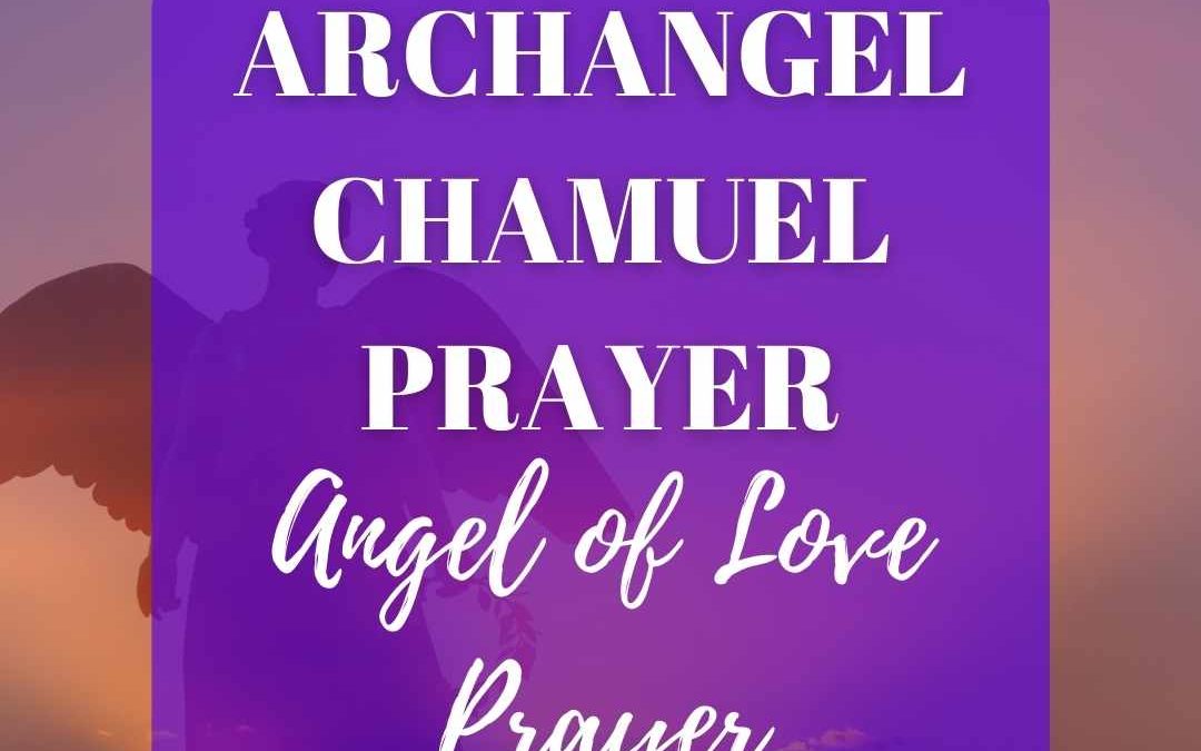 Angel Chamuel Prayer | Archangel Of Love Prayer