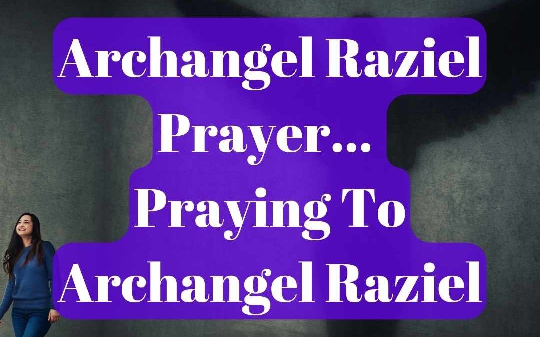 Archangel Raziel Prayer | Praying To Archangel Raziel