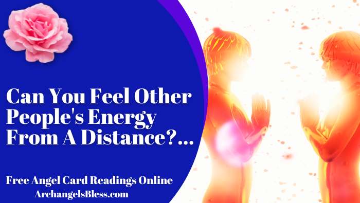 Can You Feel Other People’s Energy From A Distance?…