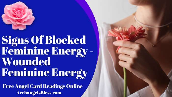 Signs Of Blocked Feminine Energy | Wounded Feminine Energy