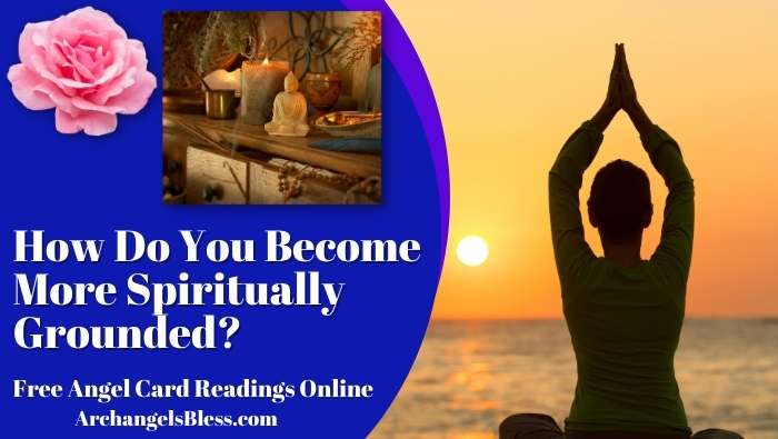 How Do You Become More Spiritually Grounded?