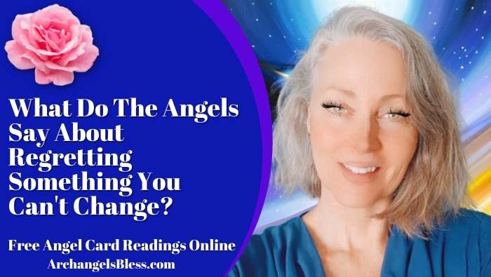 What Do The Angels Say About Regretting Something You Can’t Change?