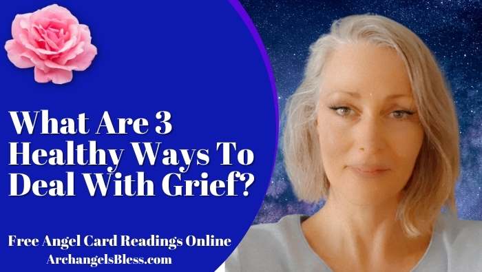 What Are 3 Healthy Ways To Deal With Grief? [Angel Messages]