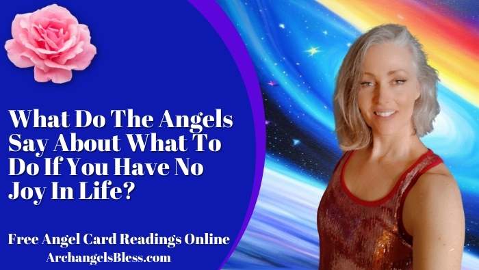 What Do The Angels Say About How To Feel More Joy In Life?