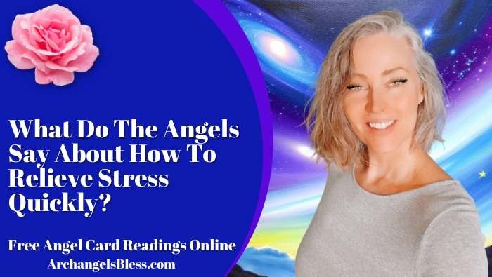 What Do The Angels Say About How To Relieve Stress Quickly?