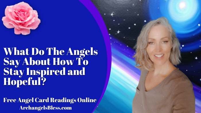 What Do The Angels Say About How To Stay Inspired and Hopeful?