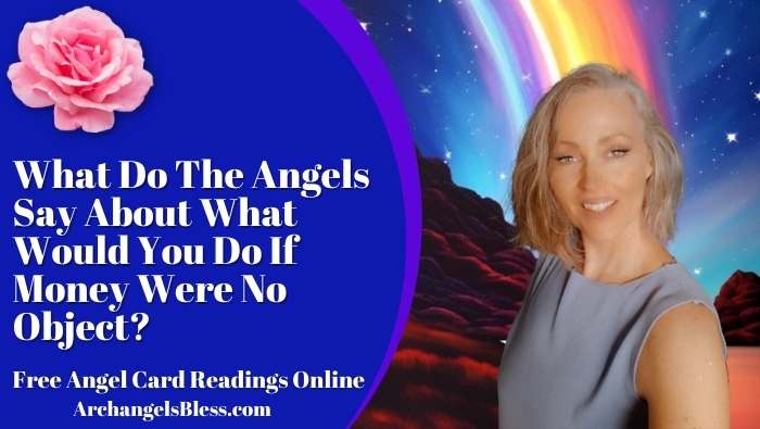 What Do The Angels Say About What Would You Do If Money Were No Object?