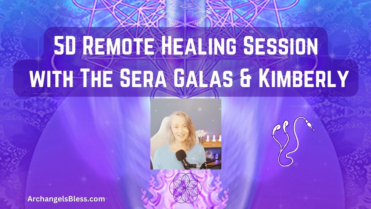 5D Remote Healing Session with The Sera Galas & Kimberly