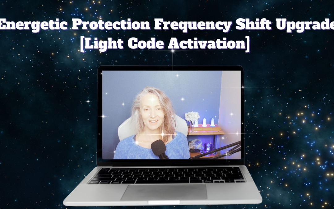 Energetic Protection Frequency Shift Upgrade [Light Code Activation]