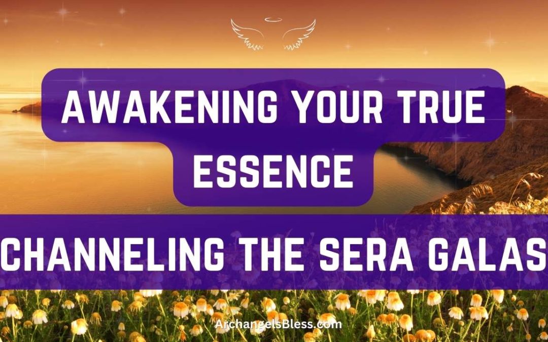 Awakening Your True Essence – Channeling the Sera Galas