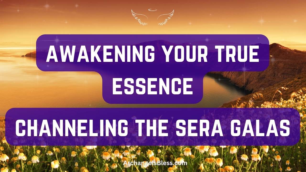 Awakening Your True Essence – Channeling the Sera Galas