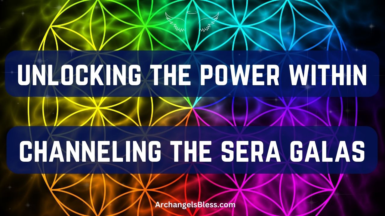 Unlocking the Power Within – Channeling the Sera Galas