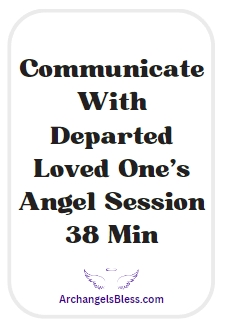Communicate With Departed Loved One's Angel Session - 38 Min AUDIO