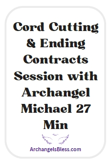 cord cutting & ending contracts session with archangel michael 27 min audio 1