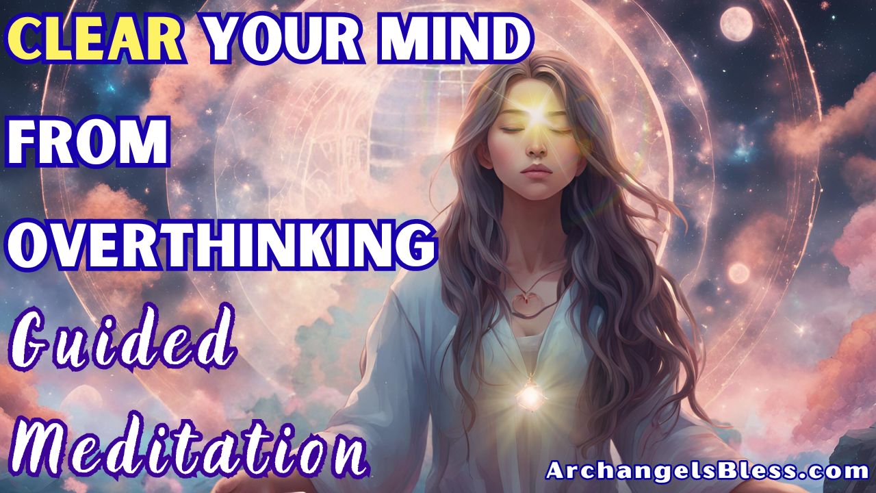 Clear Your Mind From Overthinking - Guided Meditation