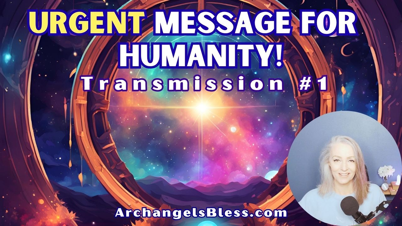 Urgent Message For Humanity [Channeled Messages] Transmission #1